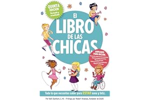 El libro de las chicas: Todo lo que necesitas saber para estar sana y feliz (Boys & Girls Body Books) (Spanish Edition)