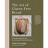 The Art of Gluten-Free Bread: Groundbreaking Recipes for Artisanal Breads and Pastries