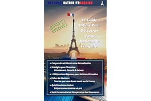 Naturalisation Française : Le Guide Ultime Pour Décrocher Votre Nationalité Française: Simulations d'Entretien, Fiches de Rév