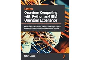 Learn Quantum Computing with Python and IBM Quantum Experience: A hands-on introduction to quantum computing and writing your