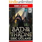 Bad to the Throne: A LitRPG/Gamelit Adventure (The Good Guys Book 15)