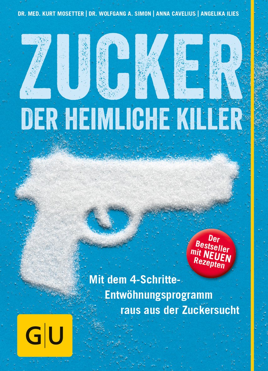 Zucker Der Heimliche Killer Mit Dem 4 Schritte Entwohungsprogramm Raus Aus Der Zuckersucht Cavelius Anna Ilies Angelika Mosetter Kurt Simon Wolfgang A 9783833855191 Amazon Com Books