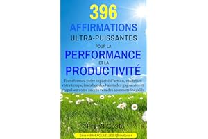 396 AFFIRMATIONS ULTRA-PUISSANTES POUR LA PERFORMANCE ET LA PRODUCTIVITÉ: Transformez votre capacité d'action, maîtrisez votr