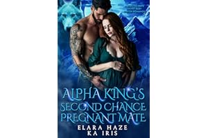 Alpha King’s Second Chance Pregnant Mate: A Rejected Mate Secret Baby Shifter Romance (Possessive Small Town Alpha Kings Book