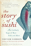 The Story of Sushi: An Unlikely Saga of Raw Fish and Rice