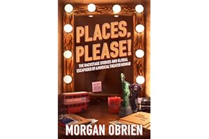 Places, Please!: The backstage stories and global escapades of a musical theater nomad. (Places, Please! Act 1)
