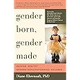 Gender Born, Gender Made: Raising Healthy Gender-Nonconforming Children
