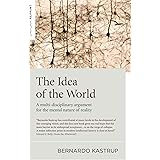 The Idea of the World: A Multi-Disciplinary Argument for the Mental Nature of Reality