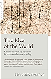 The Idea of the World: A Multi-Disciplinary Argument for the Mental Nature of Reality