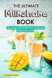 The Ultimate Milkshake Book: 30 of the CREAMIEST