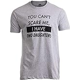 You Can't Scare Me, I Have Kids | Funny Dad Daddy Daughters Children Cute Joke Men T-Shirt