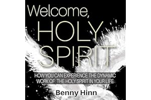 Welcome, Holy Spirit: How You Can Experience the Dynamic Work of the Holy Spirit in Your Life
