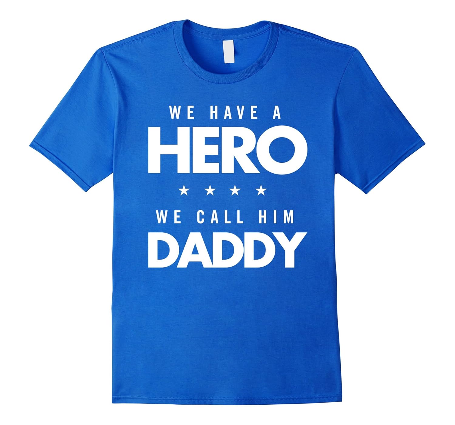 We Have A Hero - We Call Him Daddy Family Love Dad Tee-anz