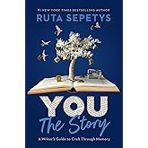 You: The Story: A Writer's Guide to Craft Through Memory