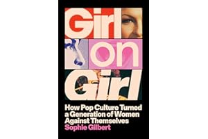 Girl on Girl: How Pop Culture Turned a Generation of Women Against Themselves