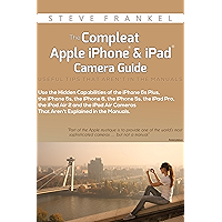 The Compleat Apple iPhone® & iPad® Camera Guide: Useful Tips That Aren't In The Manuals book cover The Compleat Apple iPhone® & iPad® Camera Guide: Useful Tips That Aren't In The Manuals book cover