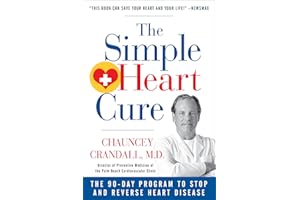 The Simple Heart Cure: The 90-Day Program to Stop and Reverse Heart Disease REVISED & UPDATED 2ND EDITION