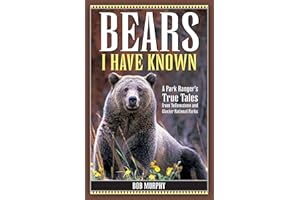 Bears I Have Known: A Park Ranger's True Tales from Yellowstone & Glacier National Parks