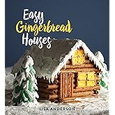 Easy Gingerbread Houses: Twenty-three No-Bake Gingerbread Houses for All Seasons