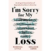 I'm Sorry for My Loss: An Urgent Examination of Reproductive Care in America