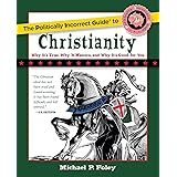 The Politically Incorrect Guide to Christianity (The Politically Incorrect Guides)