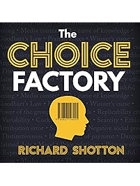 The Choice Factory: 25 Behavioural Biases That Influence What We Buy