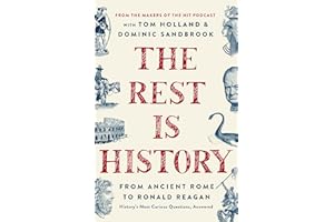 The Rest is History: From Ancient Rome to Ronald Reagan―History's Most Curious Questions, Answered