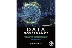 Data Governance: How to Design, Deploy, and Sustain an Effective Data Governance Program