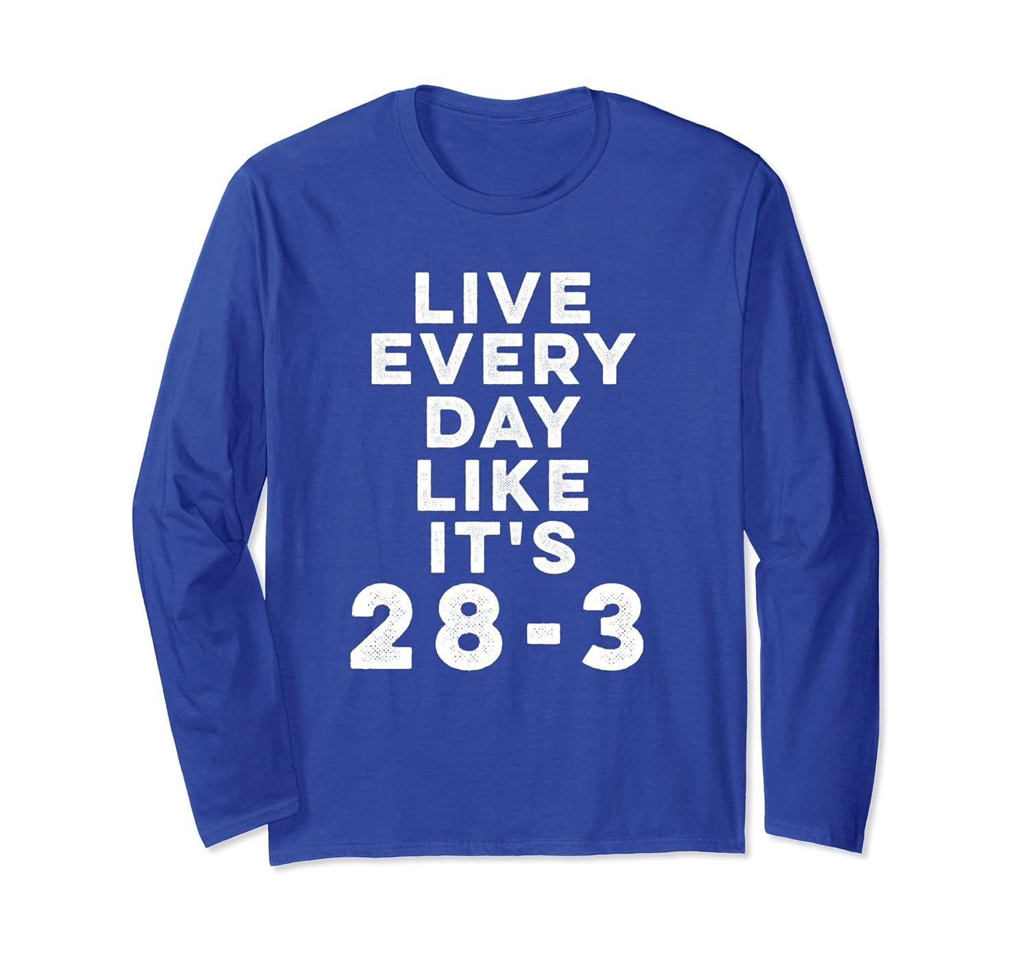 Live Every Day Like It's 28-3 Long Sleeve T-Shirt-anz