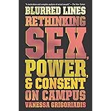 Blurred Lines: Rethinking Sex, Power, and Consent on Campus