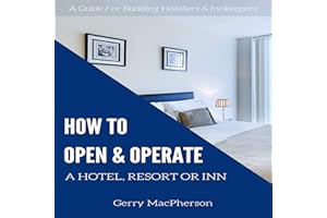 How to Open & Operate a Hotel, Resort or Inn: The Necessary Steps to a Successful Beginning