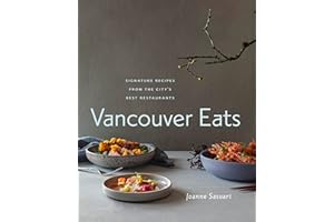 Vancouver Eats: Signature Recipes from the City's Best Restaurants
