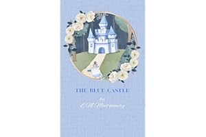 The Blue Castle: A Whimsical Literary Classic Romance Novel - Annotated