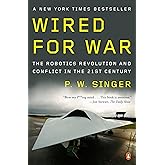 Wired for War: The Robotics Revolution and Conflict in the 21st Century