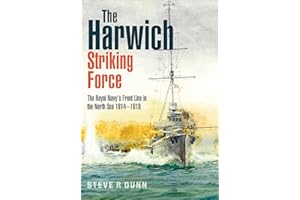 The Harwich Striking Force: The Royal Navy's Front Line in the North Sea 1914–1918