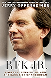 RFK Jr.: Robert F. Kennedy Jr. and the Dark Side of the Dream