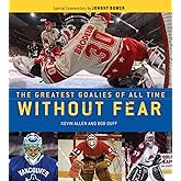 Without Fear: The Greatest Goalies of All Time