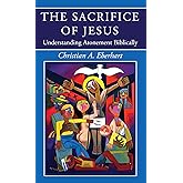 The Sacrifice of Jesus: Understanding Atonement Biblically