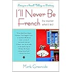 I'll Never Be French (no matter what I do): Living in a Small Village in Brittany