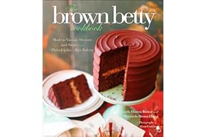 The Brown Betty Cookbook: Modern Vintage Desserts and Stories from Philadelphia's Best Bakery