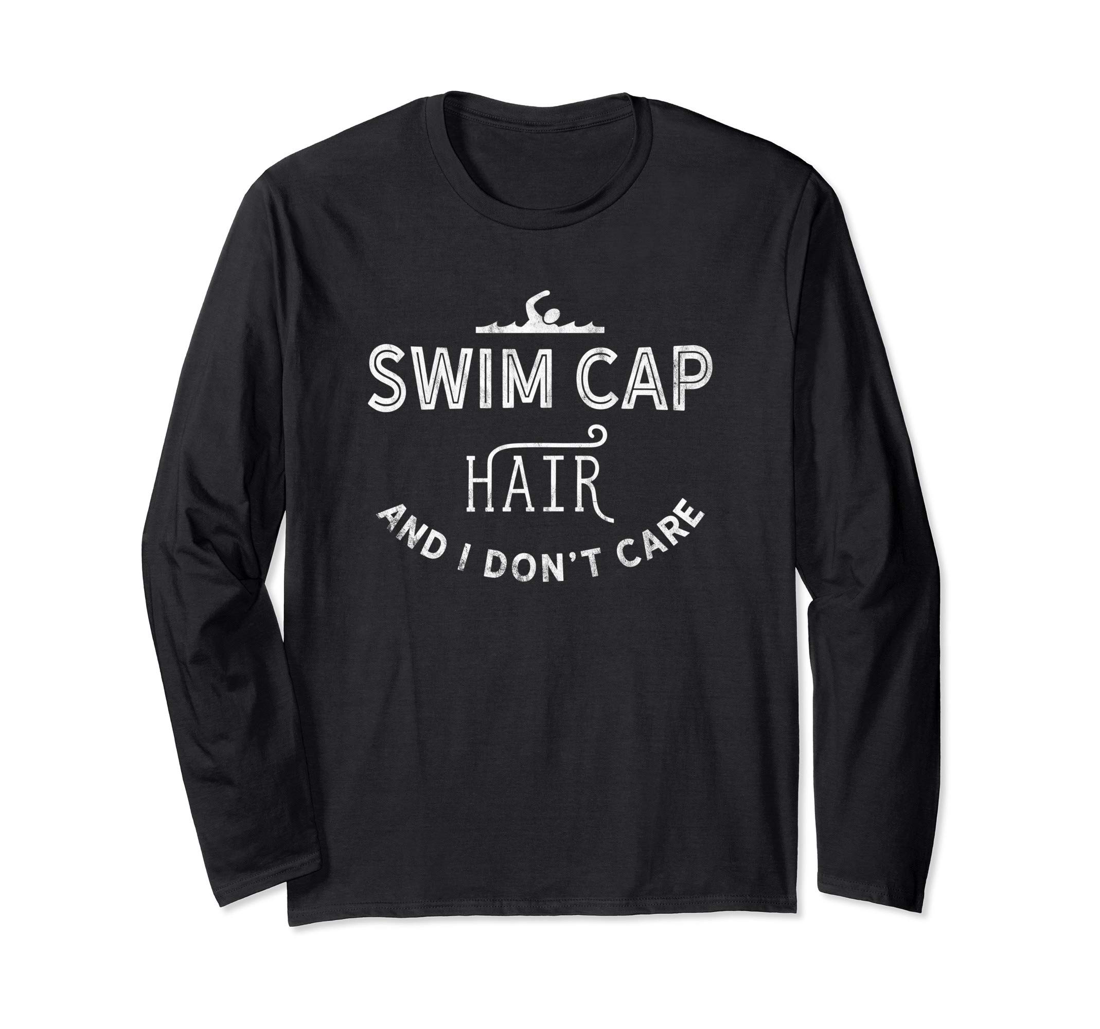 Swim Quote Funny Swimming Cap Hair Don't Care Pool Swimmer Long Sleeve T-Shirt