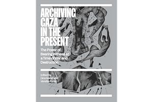 Archiving Gaza in the Present: Memory, Culture and Erasure