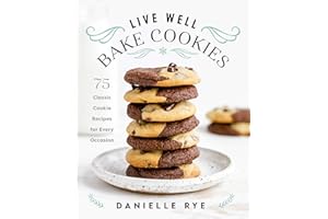 Live Well Bake Cookies: 75 Classic Cookie Recipes for Every Occasion