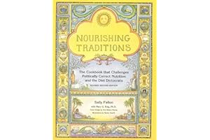 Nourishing Traditions: The Cookbook that Challenges Politically Correct Nutrition and the Diet Dictocrats