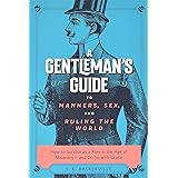 A Gentleman's Guide to Manners, Sex, and Ruling the World