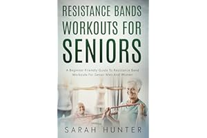 Resistance Bands Workouts For Seniors: A Beginner-Friendly Guide To Resistance Band Workouts For Senior Men And Women