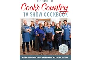 The Complete Cook’s Country TV Show Cookbook 15th Anniversary Edition Includes Season 15 Recipes: Every Recipe and Every Revi