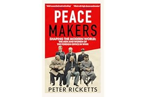 Peace Makers: Shaping the modern world: the men and women of the Foreign Office in WWII