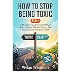 How to Stop Being Toxic 5-in-1: The Complete Guide to Control Anger, Build Empathy, Talk with Respect, Set Boundaries, and Fix Broken Trust