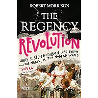 The Regency Revolution: Jane Austen, Napoleon, Lord Byron and the Making of the Modern World book cover